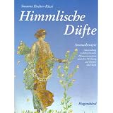 Himmlische D�fte. Aromatherapie: Anwendung wohlriechender Pflanzenessenzen und ihre Wirkung auf K�rper und Seelevon "Susanne Fischer-Rizzi"