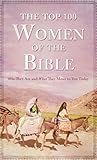 The Top 100 Women Of The Bible (Top 100 Series)