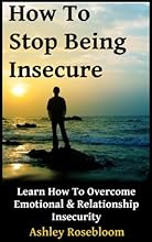 How to Stop Being Insecure: Learn How to Overcome Emotional and Relationship Insecurity
