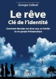 Le rêve clé de l'identité : Comment décoder ses rêves seul, en famille ou en groupe thérapeutique