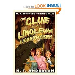 The Clue of the Linoleum Lederhosen (M.T. Anderson's Thrilling Tales)