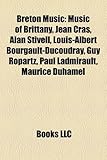 Breton Music: Music of Brittany, Jean Cras, Alan Stivell, Louis-Albert Bourgault-Ducoudray, Guy Ropartz, Paul Ladmirault, Maurice Du-