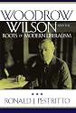 Woodrow Wilson and the Roots of Modern Liberalism (American Intellectual Culture)