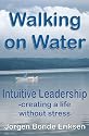 Walking on Water: Intuitive Leadership - creating a life without stress