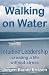 Walking on Water: Intuitive Leadership - creating a life without stress