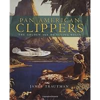 Pan American Clippers: The Golden Age of Flying Boats