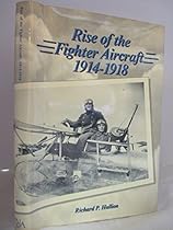 Rise of the Fighter Aircraft, 1914-1918 Rise of the Fighter Aircraft, 1914-1918