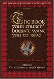 The Book Your Church* Doesn t Want You to Read: *(Or Synagogue, Temple, Mosque...)
