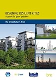 Designing resilient cities : a guide to good practice