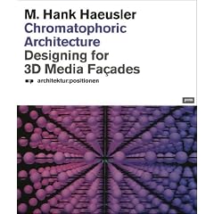Chronmatophoric Architecture: Designing for 3D Media Facades: Designing for 3 D Media Fa�ades (Architecture Positioning)