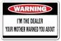 I'M THE DEALER -Warning Sign- drug card poker gag gift