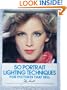 Fifty Portrait Lighting Techniques for Pictures That Sell: Demonstrations of Techniques That Can Put You in Business as a Portrait Photographer