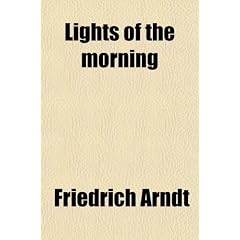Lights of the Morning; Or, Meditations for Every Day in the Ecclesiastical Year. from the German