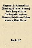 Produkt-Bild: Museums in Maharashtra: Chhatrapati Shivaji Maharaj Vastu Sangrahalaya, Siddhagiri Gramjivan Museum, Raja Dinkar Kelkar Museum, Mani Bhavan