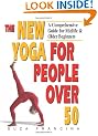 The New Yoga for People over 50: A Comprehensive Guide for Midlife and Older Beginners