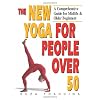 The New Yoga for People over 50: A Comprehensive Guide for Midlife and Older Beginners