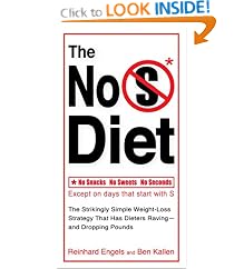 Click here to buy The No S Diet: The Strikingly Simple Weight-Loss Strategy That Has Dieters... by Reinhard Engels and Ben Kallen.