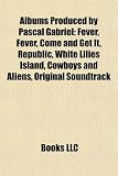 Albums Produced By Pascal Gabriel Fever Come And Get It Republic White Lilies Island Cowboys And Aliens Original Soundtrack Cocoon