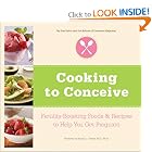 Cooking to Conceive: Fertility-Boosting Foods and Recipes to Help You Get Pregnant by Editors of Conceive Magazine