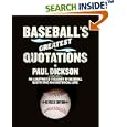 Baseball's Greatest Quotations Rev. Ed.: An Illustrated Treasury of Baseball Quotations and Historical Lore by Paul Dickson