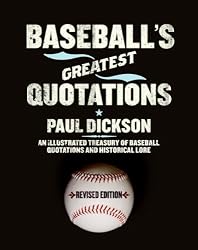 Baseball's Greatest Quotations Rev. Ed.: An Illustrated Treasury of Baseball Quotations and Historical Lore