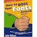 How to Boss Your Fonts Around (2nd Edition)
