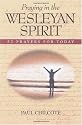 Praying in the Wesleyan Spirit: 52 Prayers for Today