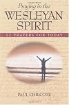 Praying in the Wesleyan Spirit: 52 Prayers for Today