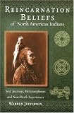 Reincarnation Beliefs of North American Indians: Soul Journey, Metamorphosis, and Near Death Experience