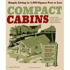 Compact Cabins: Simple Living in 1000 Square Feet or Less; 62 Plans for Camps, Cottages, Lake Houses, and Other Getaways
