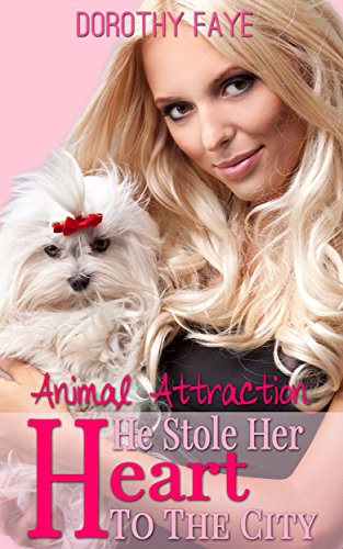 Animal Attraction:   He Stole Her Heart To The City (ANIMAL LOVE Book 1), by Dorothy Faye