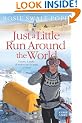 Just a Little Run Around the World: 5 Years, 3 Packs of Wolves and 53 Pairs of Shoes: 5 Years, 29 Marriage Proposals and 53 Pairs of Shoes