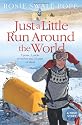 Just a Little Run Around the World: 5 Years, 3 Packs of Wolves and 53 Pairs of Shoes: 5 Years, 29 Marriage Proposals and 53 Pairs of Shoes