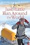 Just a Little Run Around the World: 5 Years, 3 Packs of Wolves and 53 Pairs of Shoes: 5 Years, 29 Marriage Proposals and 53 Pairs of Shoes