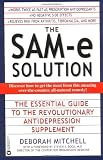 The SAM-e Solution: The Essential Guide to the Revolutionary Antidepression Supplement