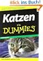Katzen f�r Dummies: Hier finden sie alles was sie wissen m�ssen, damit sich Ihre Katze wohlf�hlt! (Fur Dummies)