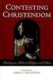 Contesting Christendom: Readings in Medieval Religion and Culture