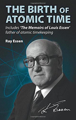 The Birth of Atomic Time, by Ray Essen The Birth of Atomic Time, by Ray Essen