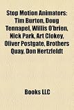 Stop Motion Animators: Tim Burton, Doug Tennapel, Willis O'Brien, Nick Park, Art Clokey, Oliver Postgate, Brothers Quay, Don Hertzfeldt