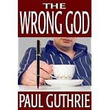 The Wrong God ~ Paul Guthrie