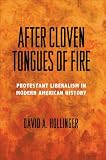 After Cloven Tongues of Fire : Protestant Liberalism in Modern American History