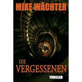 Die Vergessenen. Thrillervon "Mike W�chter"