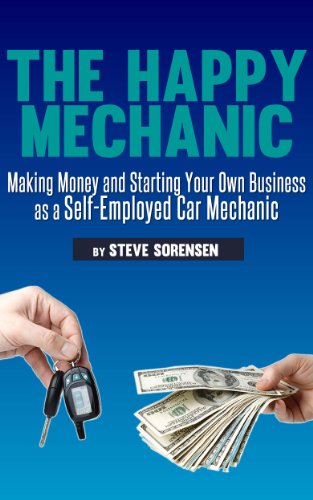 The Happy Mechanic: Making Money and Starting Your Own Business as a Self-Employed Car Mechanic