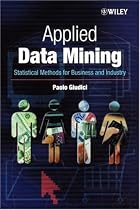 Applied Data Mining: Statistical Methods for Business and Industry (Statistics in Practice)