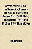 Mystery Comics: V for Vendetta, Powers, the Antique Gift Shop, Secret Six, 100 Bullets, Rex Mundi, Last Hope, Broken City, Stumptown-