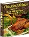 Chicken Dishes And More! Colonel Sanders Never Had it so Good! This Cookbook Really Cooks! (Over 800 Recipies!)