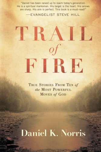 Trail of Fire: True Stories From Ten of the Most Powerful Moves of God