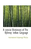 A concise Dictionary of The Ojibway indian Language