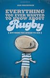 Everything You Ever Wanted to Know About Rugby But Were Too Afraid to Ask (Everything You Ever Wantd/Know)
