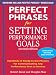 Perfect Phrases for Setting Performance Goals, Second Edition (Perfect Phrases Series)